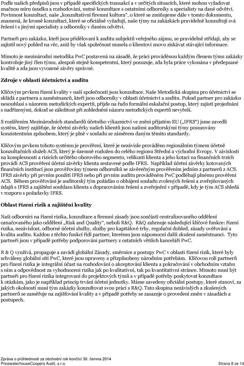 Povinnost konzultací, naše konzultativní firemní kultura, o které se zmiňujeme dále v tomto dokumentu, znamená, že kromě konzultací, které se oficiálně vyžadují, naše týmy na zakázkách pravidelně