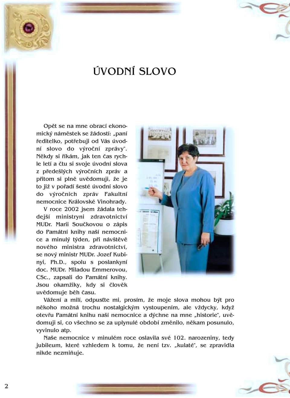 nemocnice Královské Vinohrady. V roce 2002 jsem žádala tehdejší ministryni zdravotnictví MUDr.