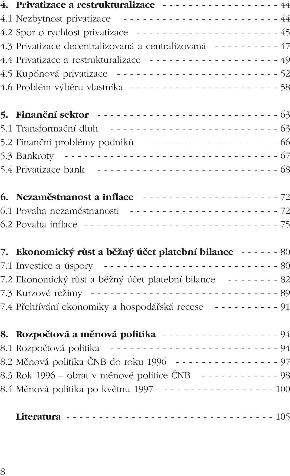 4 Privatizace a restrukturalizace - - - - - - - - - - - - - - - - - - - - 49 4.5 Kupónová privatizace - - - - - - - - - - - - - - - - - - - - - - - - - 52 4.