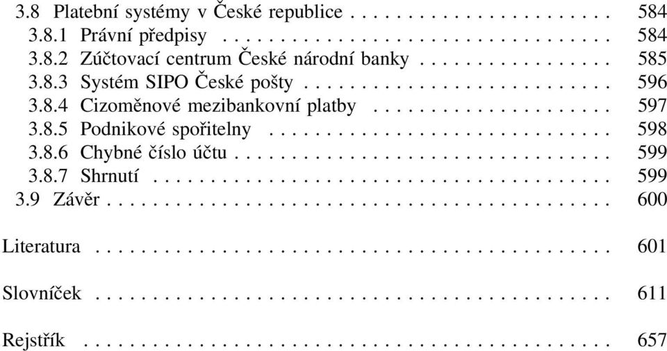 8.5 Podnikové spořitelny... 598 3.8.6 Chybné číslo účtu... 599 3.8.7 Shrnutí... 599 3.9 Závěr.