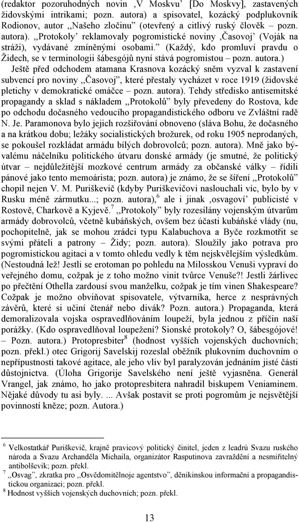 ,,protokoly reklamovaly pogromistické noviny,časovoj (Voják na stráži), vydávané zmíněnými osobami. (Každý, kdo promluví pravdu o Židech, se v terminologii šábesgójů nyní stává pogromistou pozn.