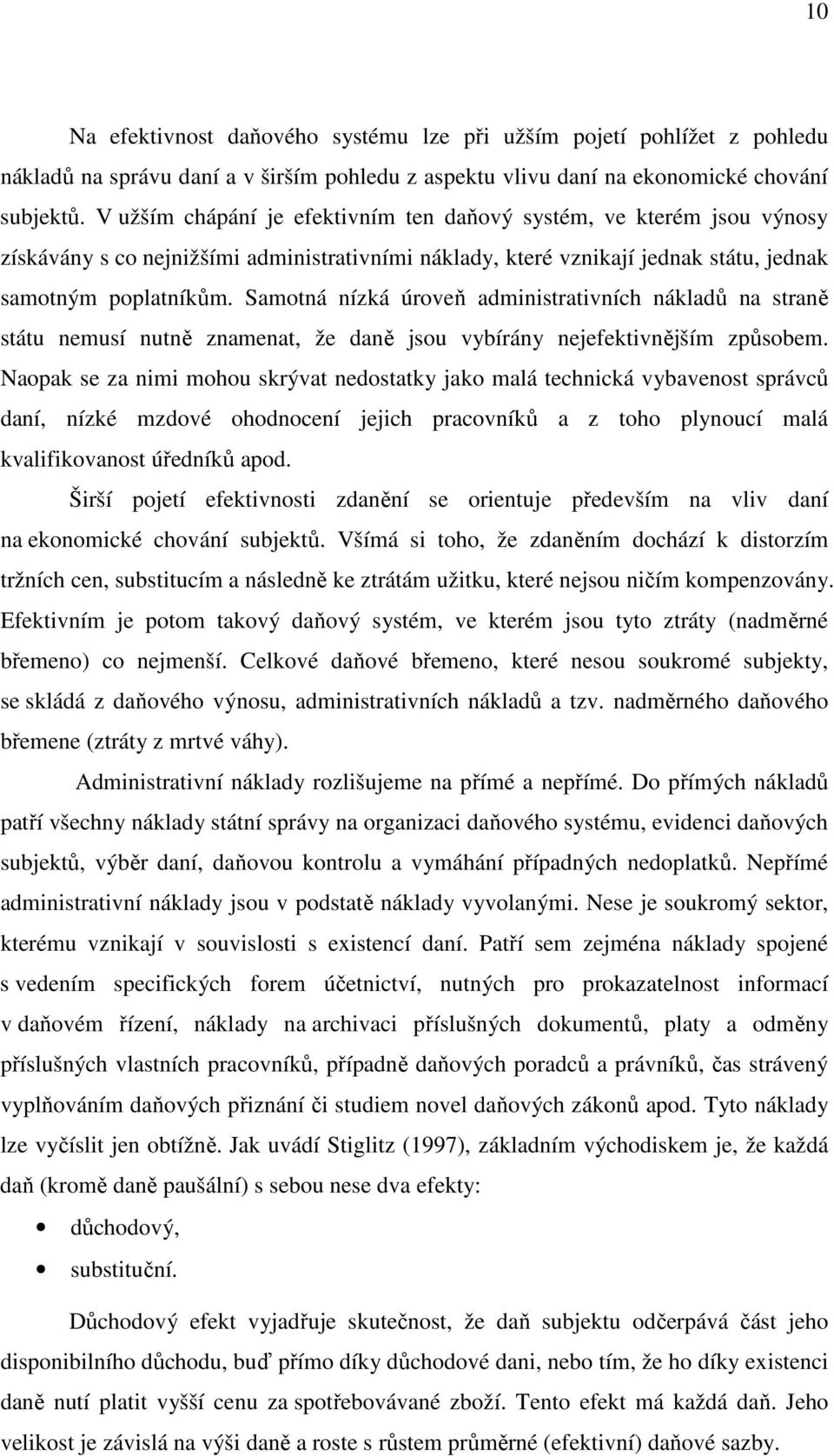 Samotná nízká úroveň administrativních nákladů na straně státu nemusí nutně znamenat, že daně jsou vybírány nejefektivnějším způsobem.