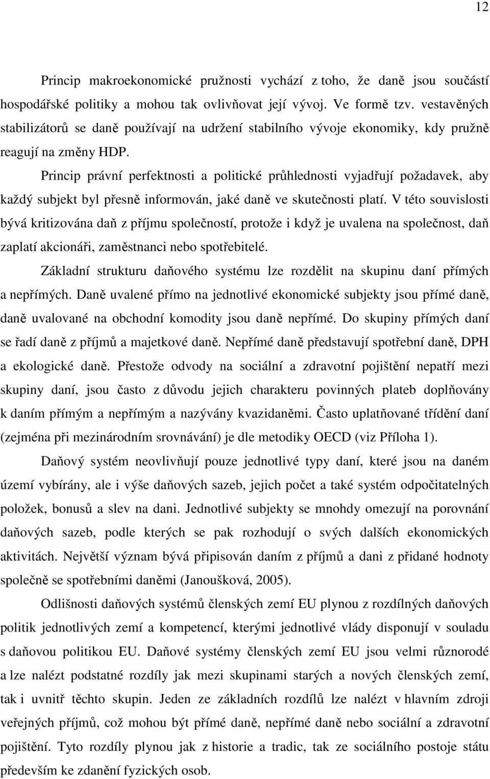 Princip právní perfektnosti a politické průhlednosti vyjadřují požadavek, aby každý subjekt byl přesně informován, jaké daně ve skutečnosti platí.