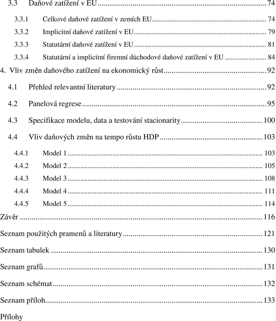 .. 100 4.4 Vliv daňových změn na tempo růstu HDP... 103 4.4.1 Model 1... 103 4.4.2 Model 2... 105 4.4.3 Model 3... 108 4.4.4 Model 4... 111 4.4.5 Model 5... 114 Závěr.