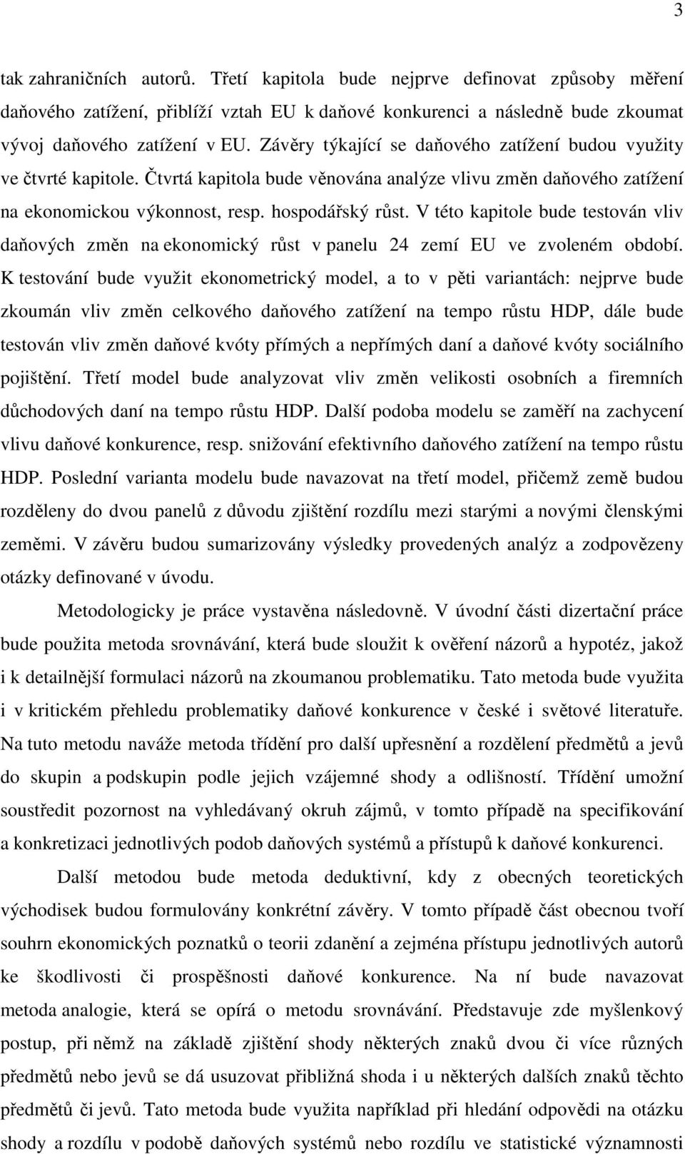 V této kapitole bude testován vliv daňových změn na ekonomický růst v panelu 24 zemí EU ve zvoleném období.