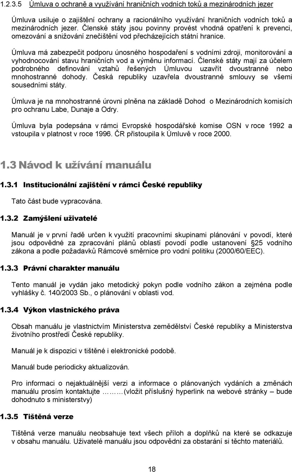 Úmluva má zabezpečit podporu únosného hospodaření s vodními zdroji, monitorování a vyhodnocování stavu hraničních vod a výměnu informací.