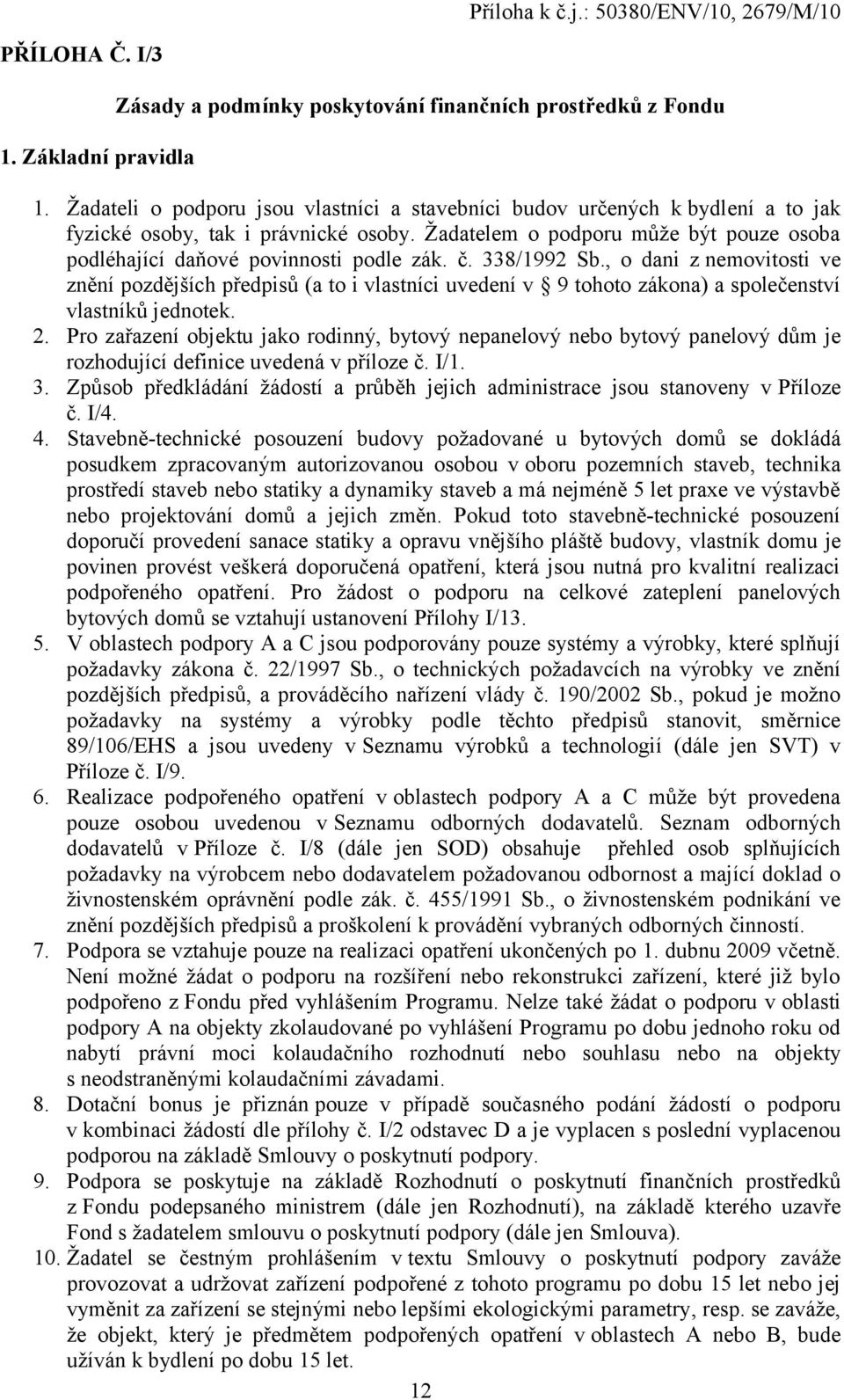 č. 338/1992 Sb., o dani z nemovitosti ve znění pozdějších předpisů (a to i vlastníci uvedení v 9 tohoto zákona) a společenství vlastníků jednotek. 2.