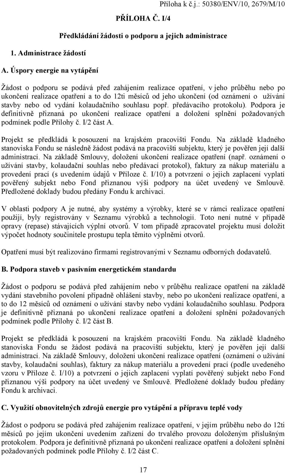 12ti měsíců od jeho ukončení (od oznámení o užívání stavby nebo od vydání kolaudačního souhlasu popř. předávacího protokolu).