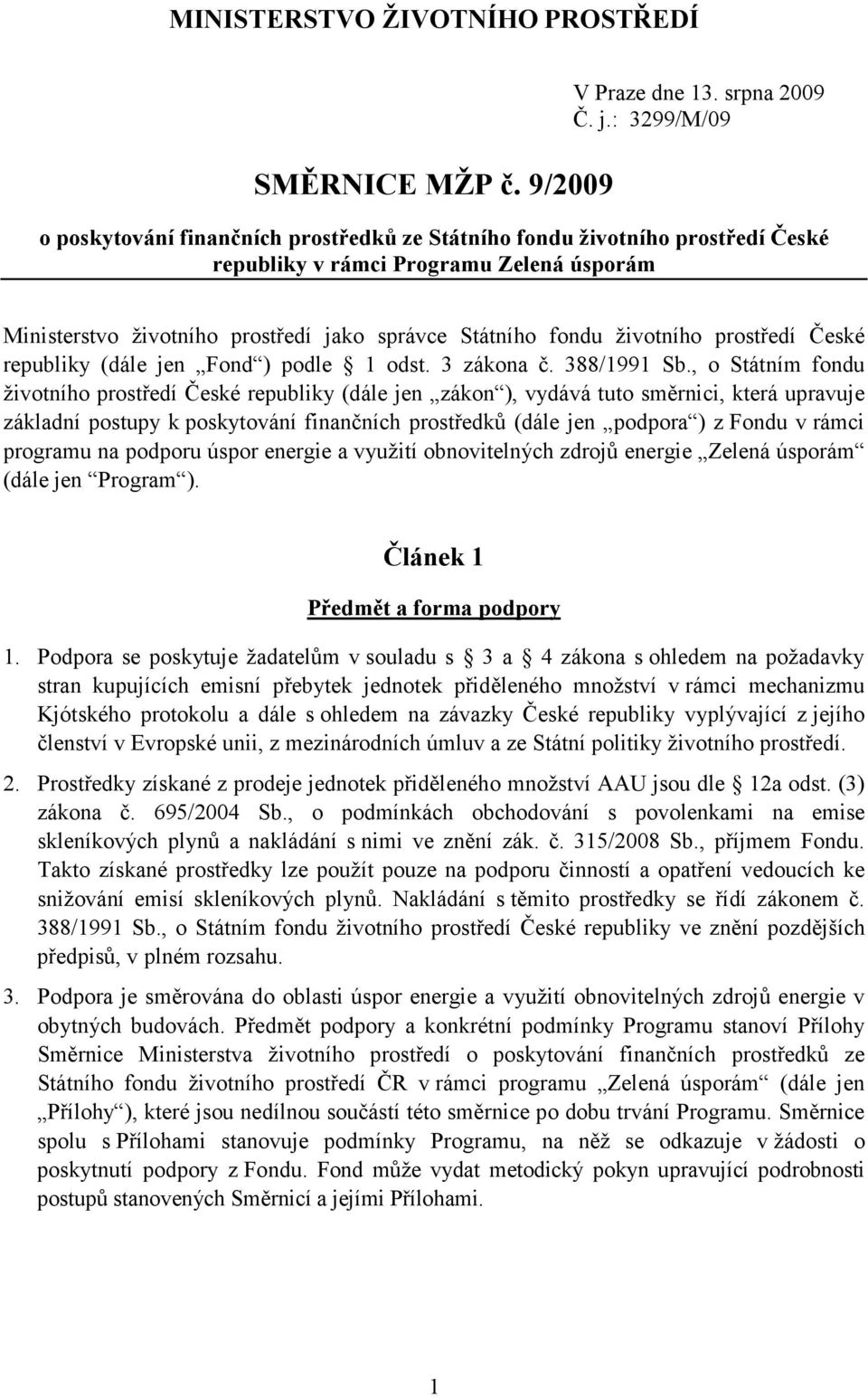 životního prostředí České republiky (dále jen Fond ) podle 1 odst. 3 zákona č. 388/1991 Sb.
