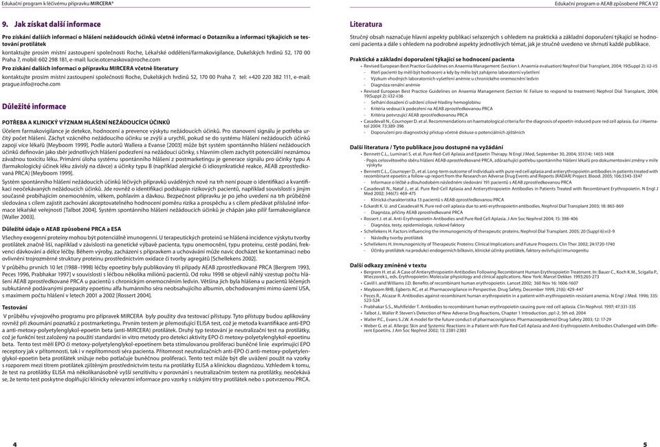 společnosti Roche, Lékařské oddělení/farmakovigilance, Dukelských hrdinů 52, 170 00 Praha 7, mobil: 602 298 181, e-mail: lucie.otcenaskova@roche.