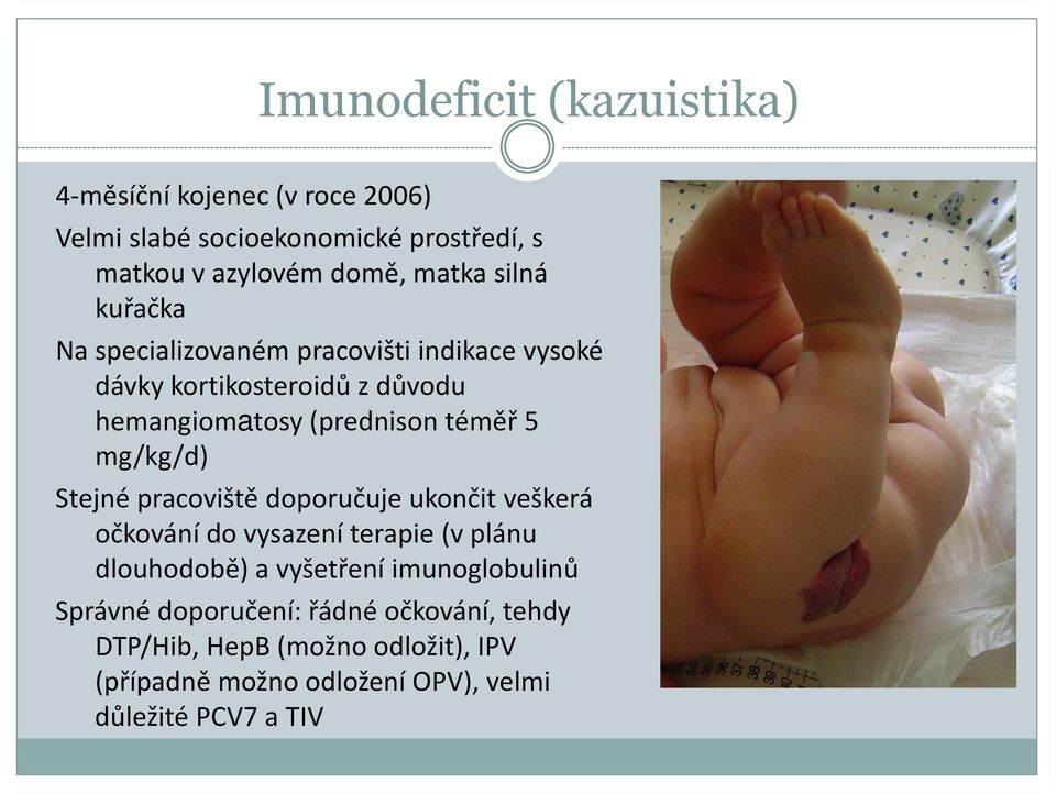 mg/kg/d) Stejné pracoviště doporučuje ukončit veškerá očkování do vysazení terapie (v plánu dlouhodobě) a vyšetření