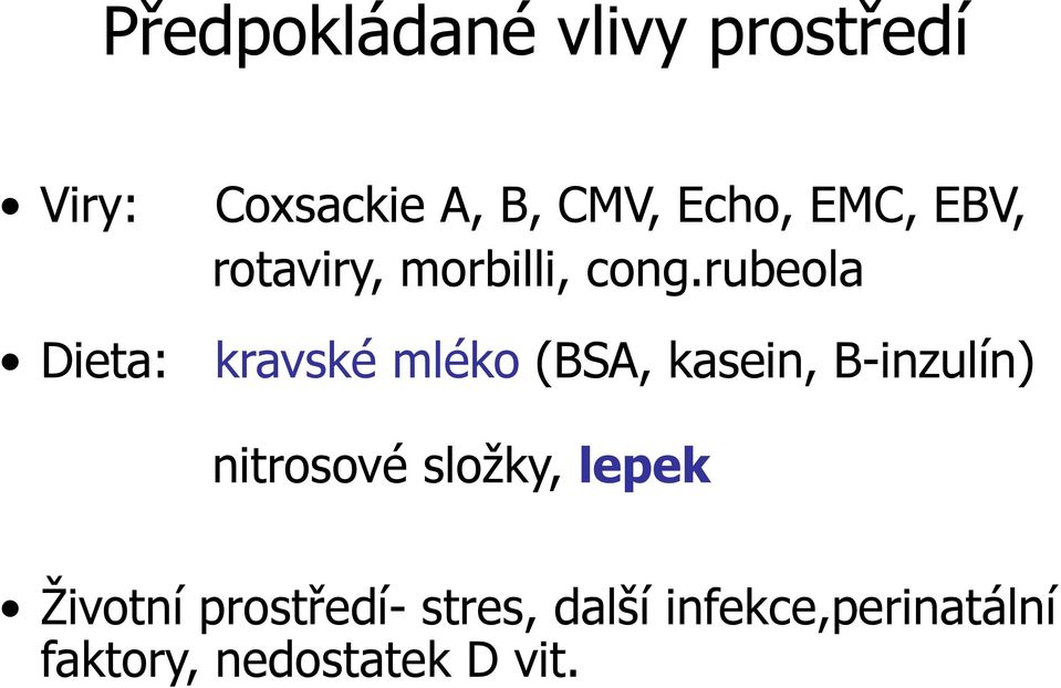 rubeola Dieta: kravské mléko (BSA, kasein, B-inzulín) nitrosové