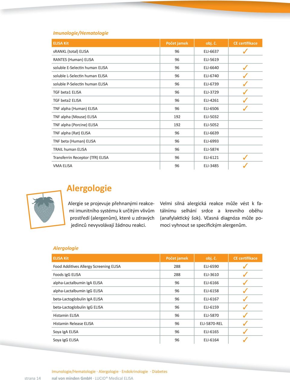 (Rat) ELISA 96 ELI-6639 TNF beta (Human) ELISA 96 ELI-6993 TRAIL human ELISA 96 ELI-5874 Transferrin Receptor (TfR) ELISA 96 ELI-6121 VMA ELISA 96 ELI-3485 Alergologie Alergie se projevuje přehnanými