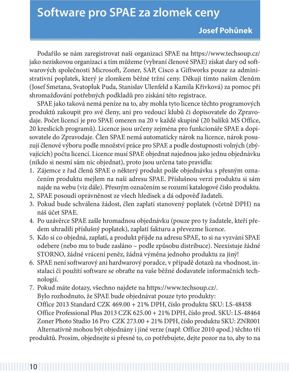 běžné tržní ceny. Děkuji tímto našim členům (Josef Smetana, Svatopluk Puda, Stanislav Ulenfeld a Kamila Křivková) za pomoc při shromažďování potřebných podkladů pro získání této registrace.