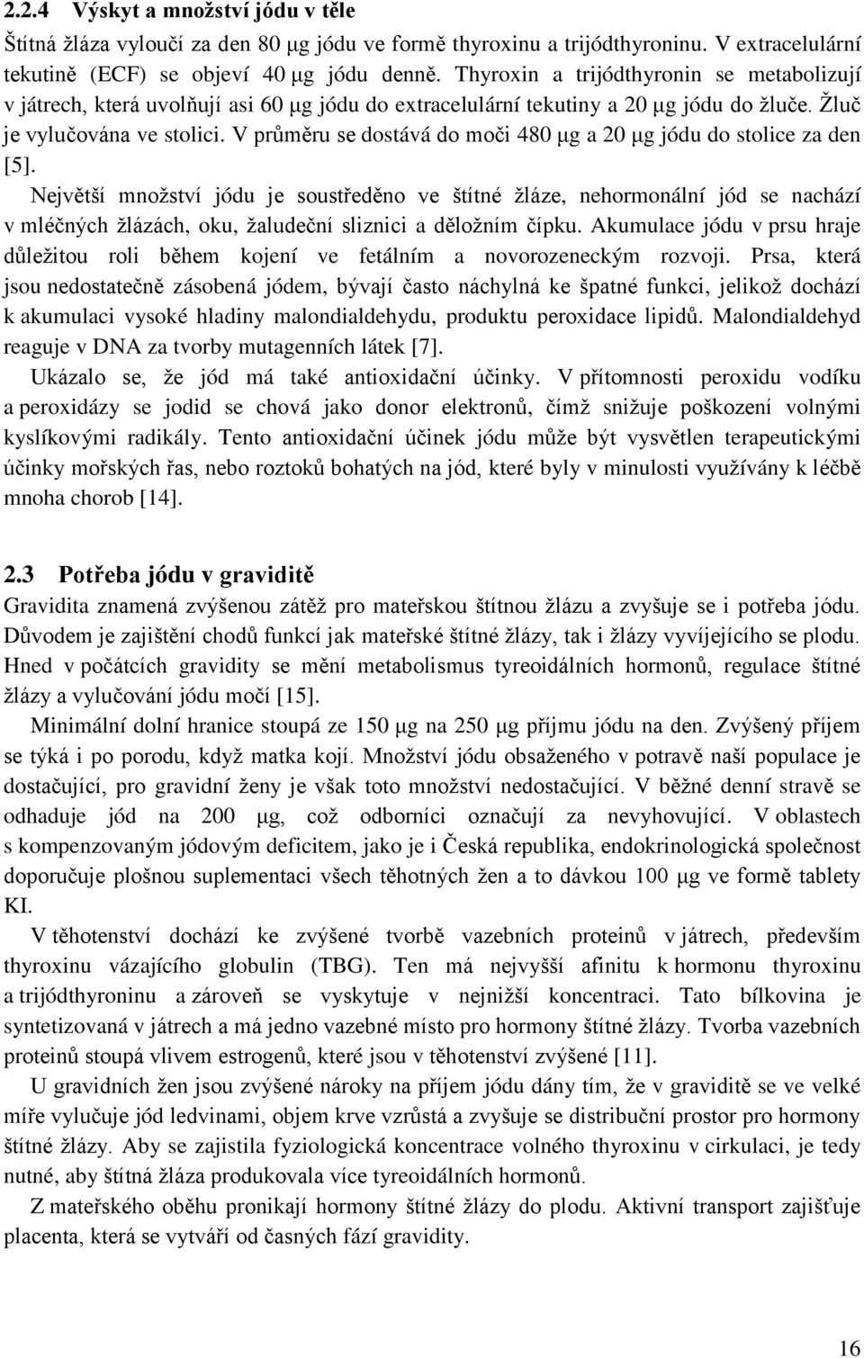 V průměru se dostává do moči 480 μg a 20 μg jódu do stolice za den [5].