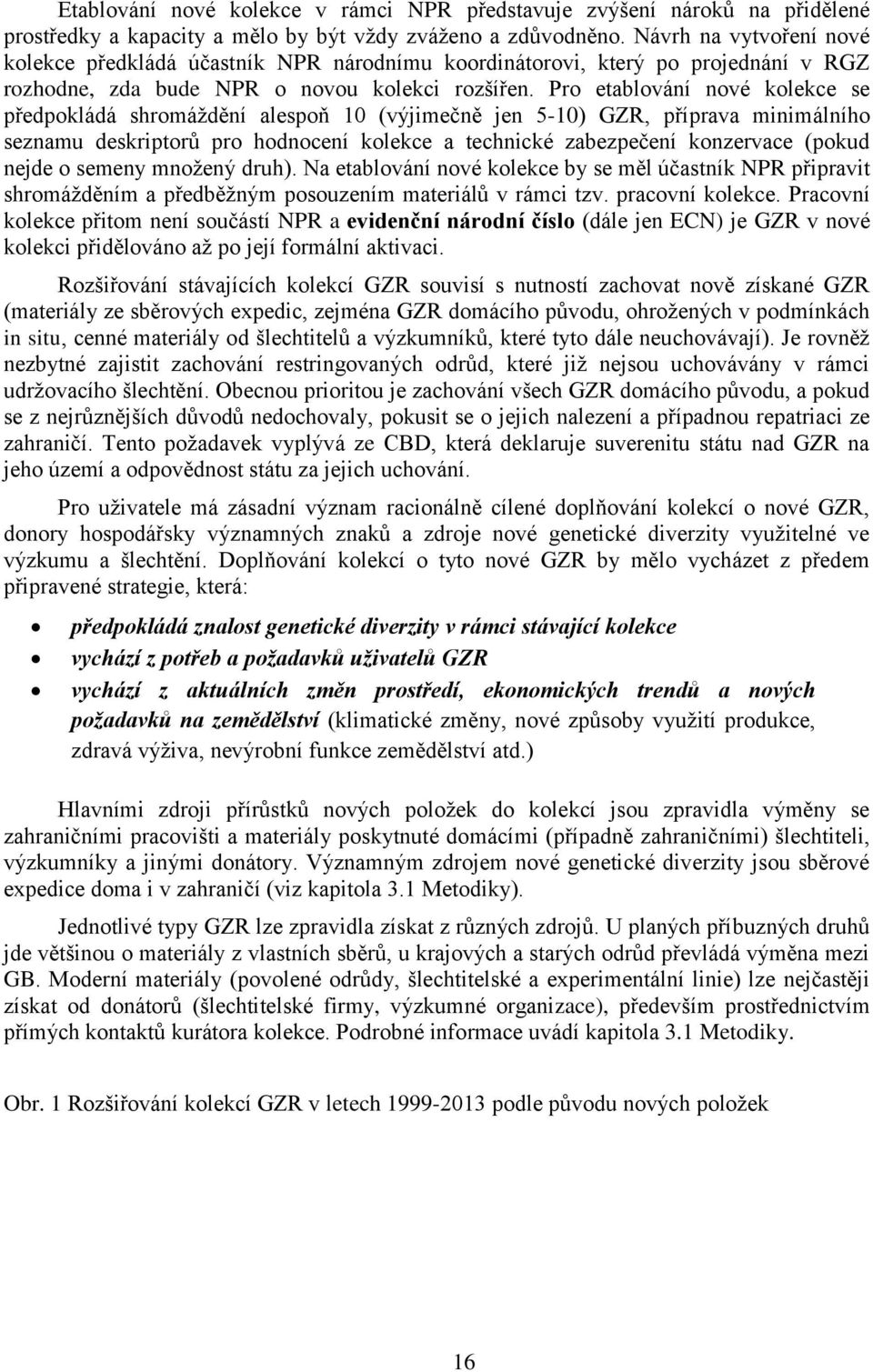 Pro etablování nové kolekce se předpokládá shromáždění alespoň 10 (výjimečně jen 5-10) GZR, příprava minimálního seznamu deskriptorů pro hodnocení kolekce a technické zabezpečení konzervace (pokud