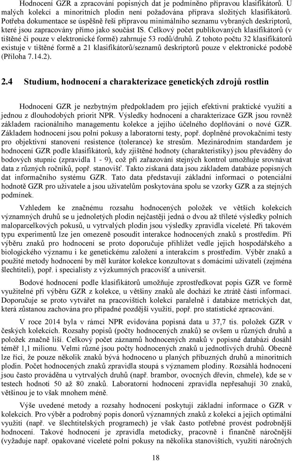 Celkový počet publikovaných klasifikátorů (v tištěné či pouze v elektronické formě) zahrnuje 53 rodů/druhů.