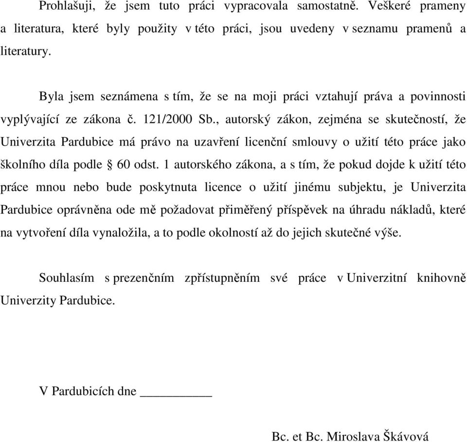 , autorský zákon, zejména se skutečností, že Univerzita Pardubice má právo na uzavření licenční smlouvy o užití této práce jako školního díla podle 60 odst.