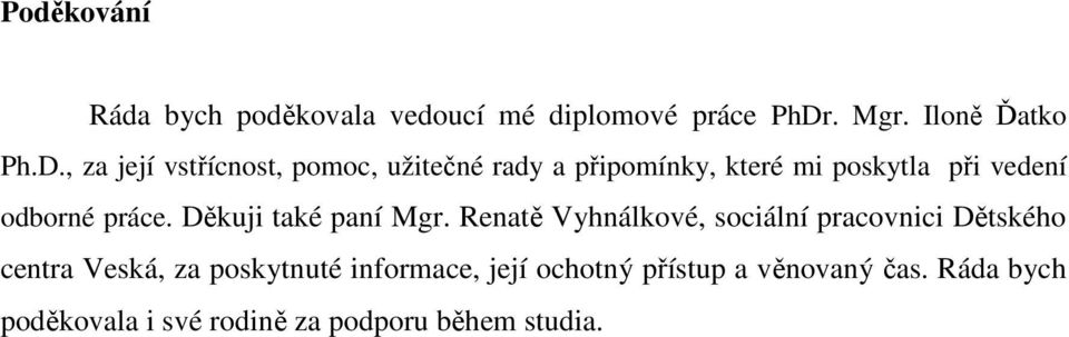 , za její vstřícnost, pomoc, užitečné rady a připomínky, které mi poskytla při vedení odborné