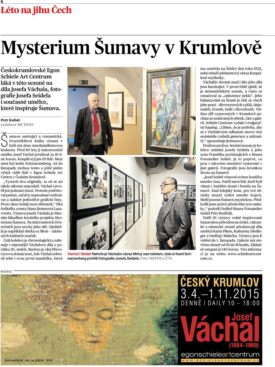 Koupili si ji jen tři lidé. Mezi nimi byl kníže Schwarzenberg. Až do listopadu mohou tento aještě jeden výtisk vidět lidé vegon Schiele Art Centru včeském Krumlově.