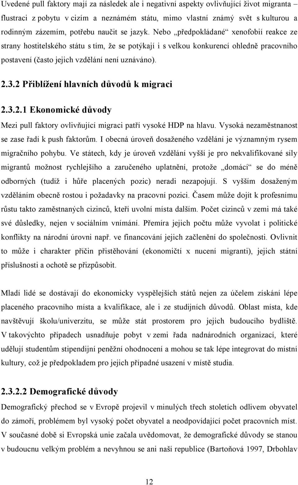 2 Přiblížení hlavních důvodů k migraci 2.3.2.1 Ekonomické důvody Mezi pull faktory ovlivňující migraci patří vysoké HDP na hlavu. Vysoká nezaměstnanost se zase řadí k push faktorům.