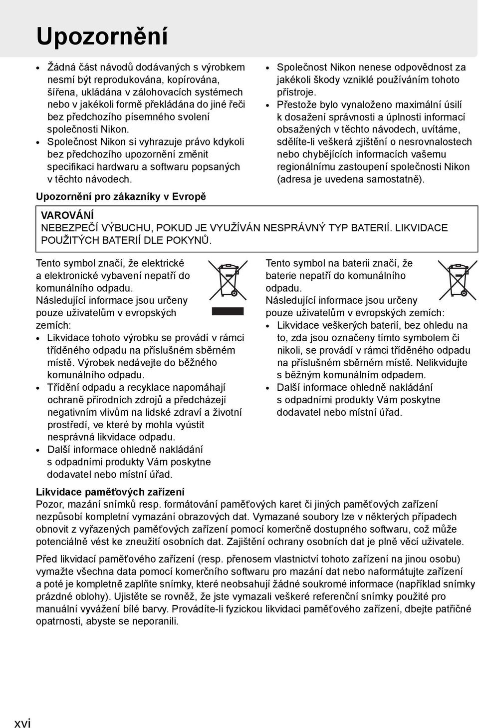 Upozornění pro zákazníky v Evropě Tento symbol značí, že elektrické a elektronické vybavení nepatří do komunálního odpadu.