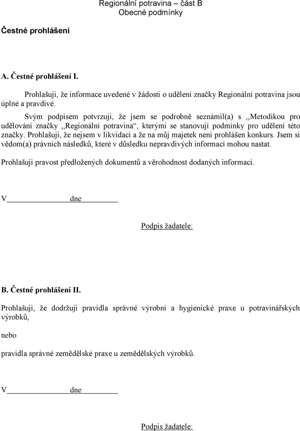 Prohlašuji, že nejsem v likvidaci a že na můj majetek není prohlášen konkurs. Jsem si vědom(a) právních následků, které v důsledku nepravdivých informací mohou nastat.