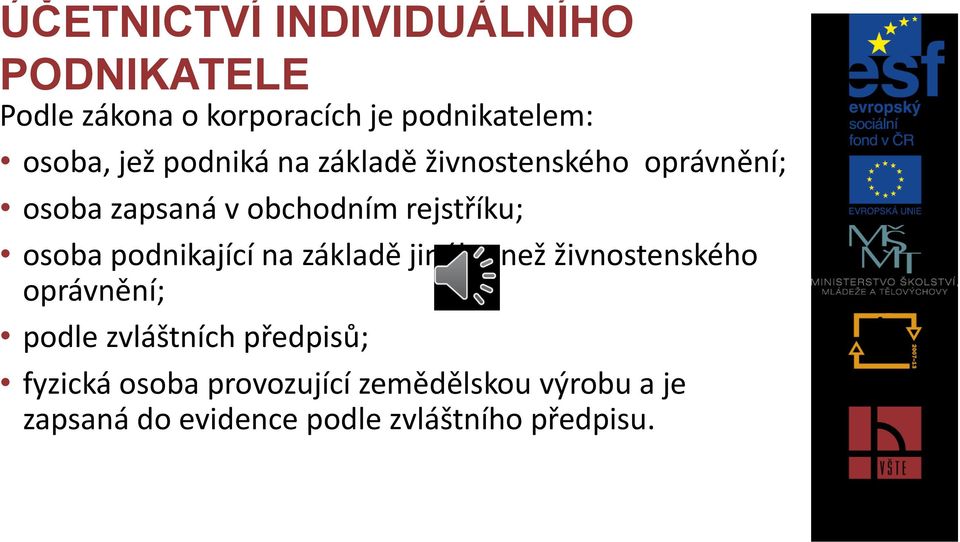 osoba podnikající na základě jiného než živnostenského oprávnění; podle zvláštních