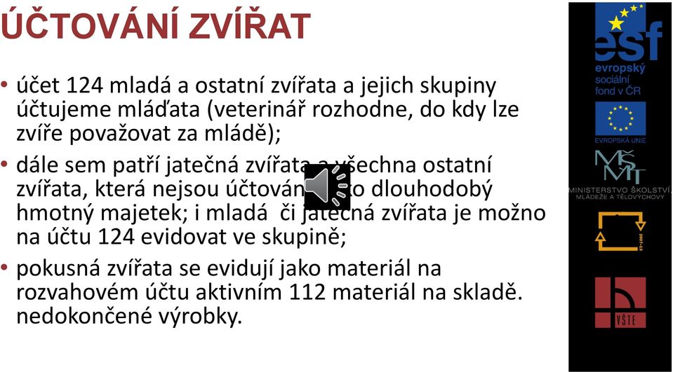 účtována jako dlouhodobý hmotný majetek; i mladá či jatečná zvířata je možno na účtu 124 evidovat ve