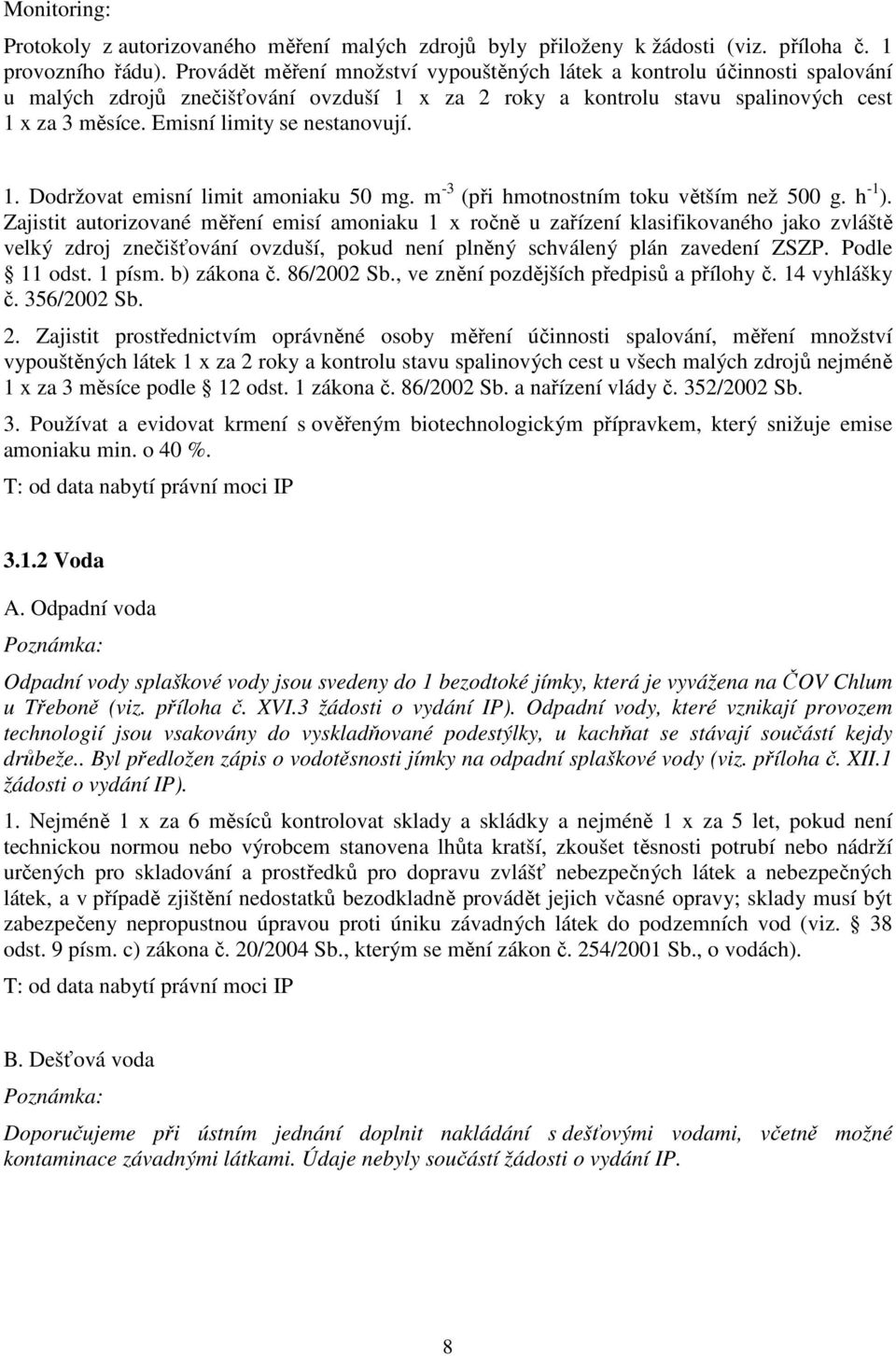 Emisní limity se nestanovují. 1. Dodržovat emisní limit amoniaku 50 mg. m -3 (při hmotnostním toku větším než 500 g. h -1 ).