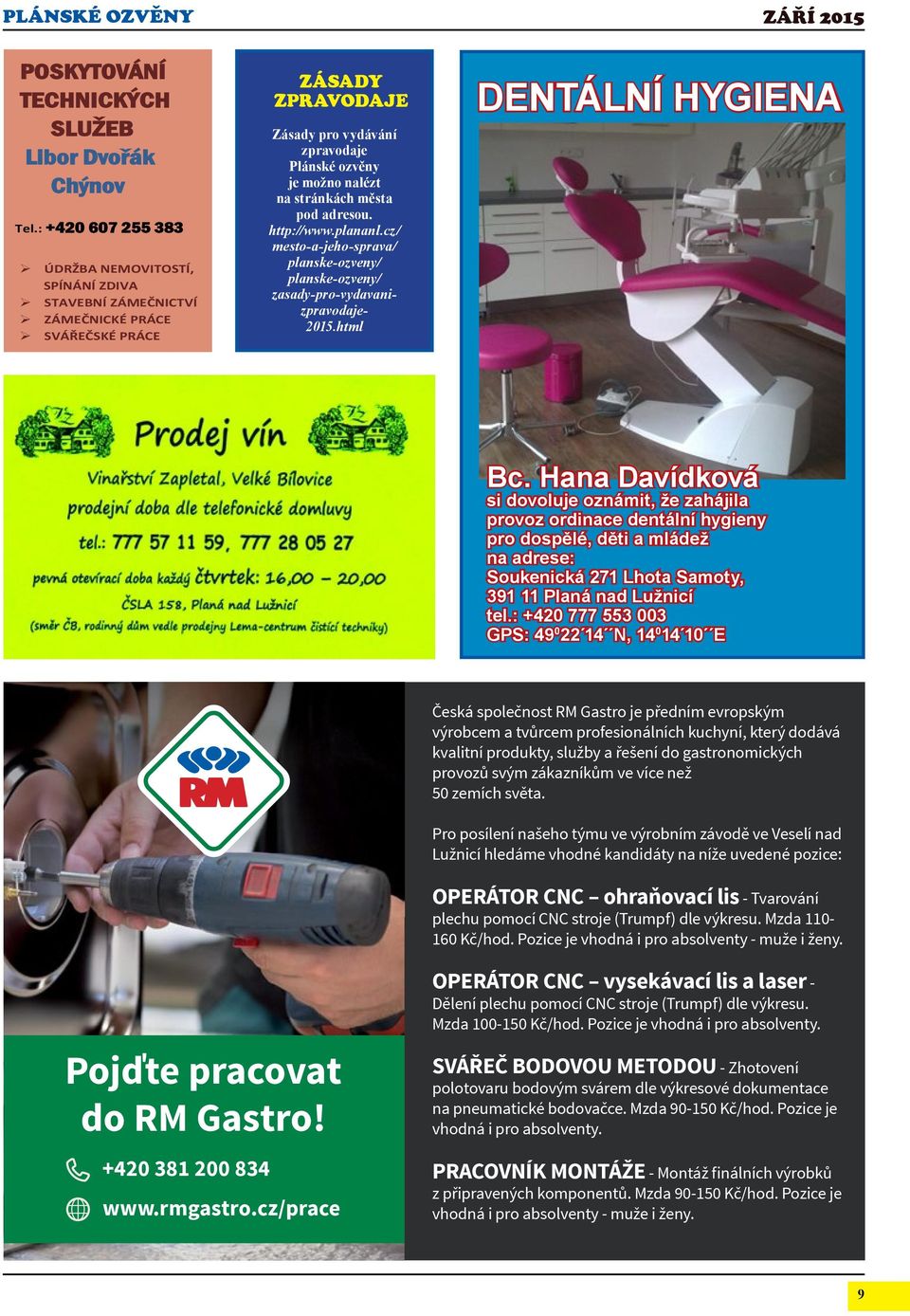 města pod adresou. http://www.plananl.cz/ mesto-a-jeho-sprava/ planske-ozveny/ planske-ozveny/ zasady-pro-vydavani- zpravodaje- 2015.html DENTÁLNÍ HYGIENA Bc.