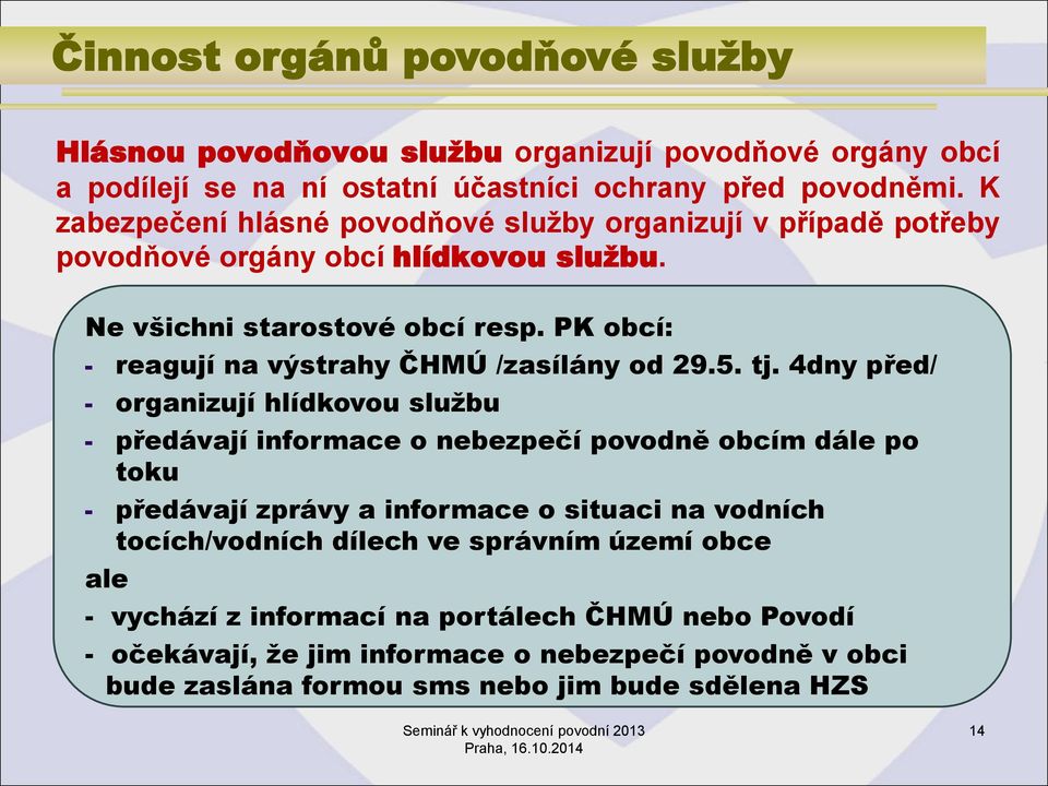 PK obcí: - reagují na výstrahy ČHMÚ /zasílány od 29.5. tj.