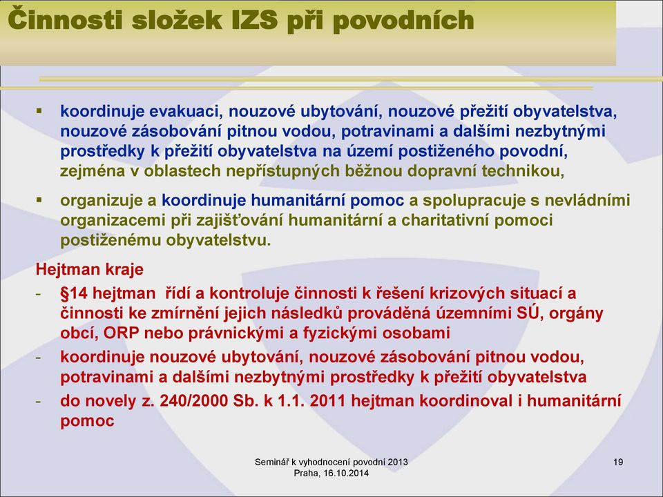 zajišťování humanitární a charitativní pomoci postiženému obyvatelstvu.