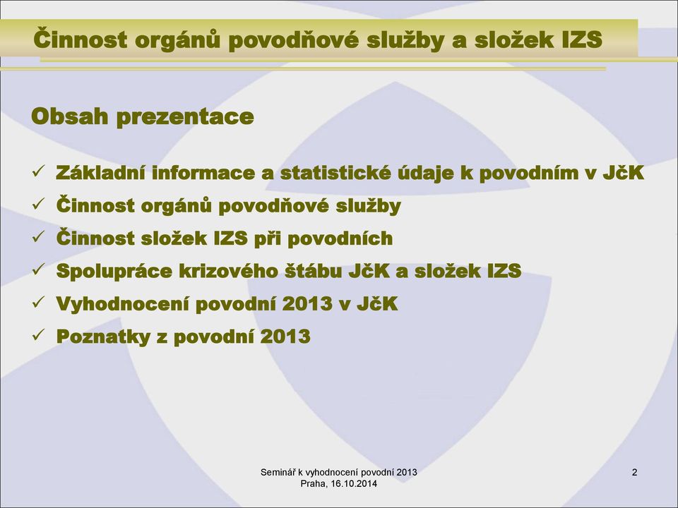 povodňové služby Činnost složek IZS při povodních Spolupráce krizového