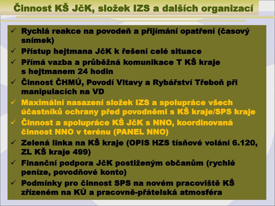 ochrany před povodněmi s KŠ kraje/sps kraje Činnost a spolupráce KŠ JčK s NNO, koordinovaná činnost NNO v terénu (PANEL NNO) Zelená linka na KŠ kraje (OPIS HZS tísňové volání 6.