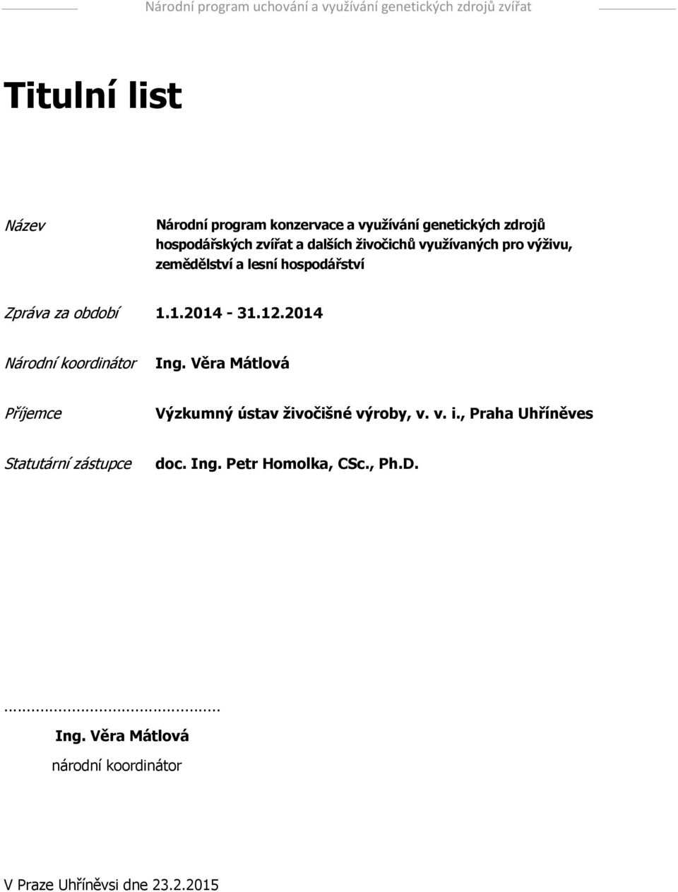 2014 Národní koordinátor Ing. Věra Mátlová Příjemce Výzkumný ústav živočišné výroby, v. v. i.