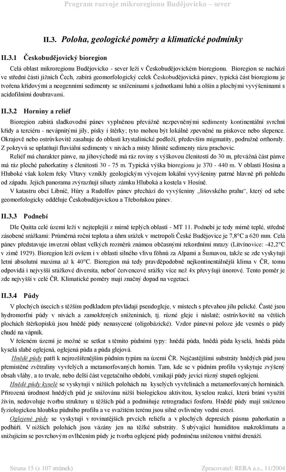 jednotkami luhů a olšin a plochými vyvýšeninami s acidofilními doubravami. II.3.