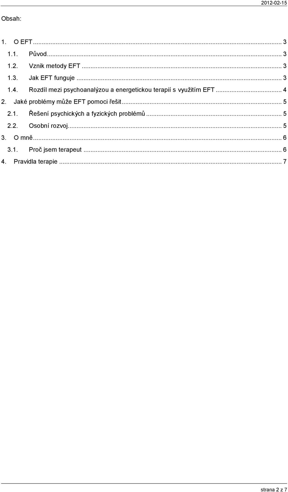 Jaké problémy můţe EFT pomoci řešit... 5 2.1. Řešení psychických a fyzických problémů... 5 2.2. Osobní rozvoj.