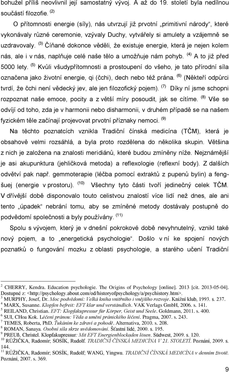 (3) Číňané dokonce věděli, že existuje energie, která je nejen kolem nás, ale i v nás, naplňuje celé naše tělo a umožňuje nám pohyb. (4) A to již před 5000 lety.