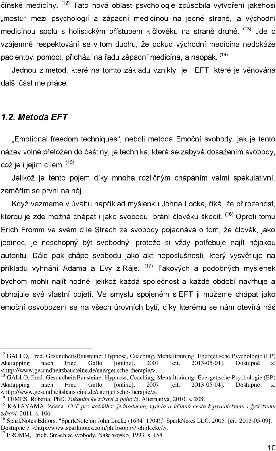 (13) Jde o vzájemné respektování se v tom duchu, že pokud východní medicína nedokáže pacientovi pomoct, přichází na řadu západní medicína, a naopak.