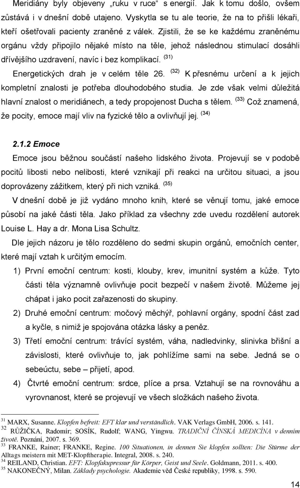 (31) Energetických drah je v celém těle 26. (32) K přesnému určení a k jejich kompletní znalosti je potřeba dlouhodobého studia.