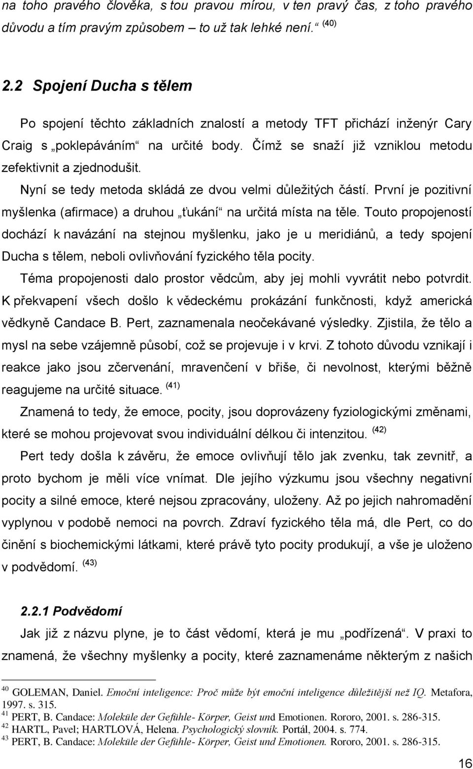 Nyní se tedy metoda skládá ze dvou velmi důležitých částí. První je pozitivní myšlenka (afirmace) a druhou ťukání na určitá místa na těle.