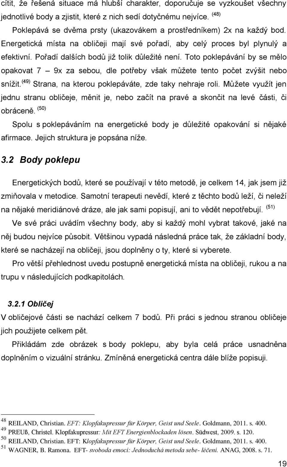 Pořadí dalších bodů již tolik důležité není. Toto poklepávání by se mělo opakovat 7 9x za sebou, dle potřeby však můžete tento počet zvýšit nebo snížit.