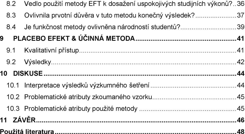 ... 39 9 PLACEBO EFEKT & ÚČINNÁ METODA... 41 9.1 Kvalitativní přístup... 41 9.2 Výsledky... 42 10 DISKUSE... 44 10.