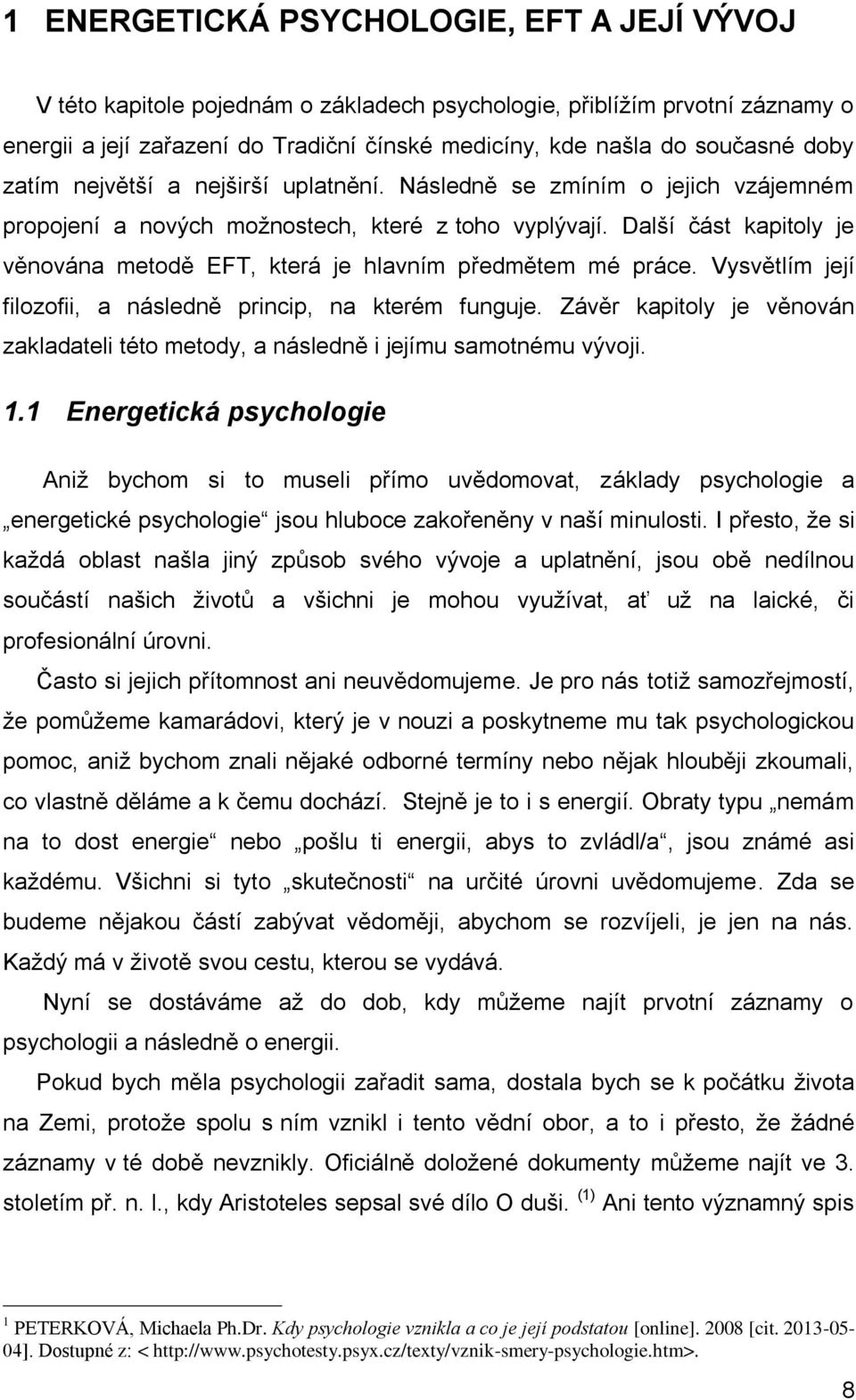 Další část kapitoly je věnována metodě EFT, která je hlavním předmětem mé práce. Vysvětlím její filozofii, a následně princip, na kterém funguje.