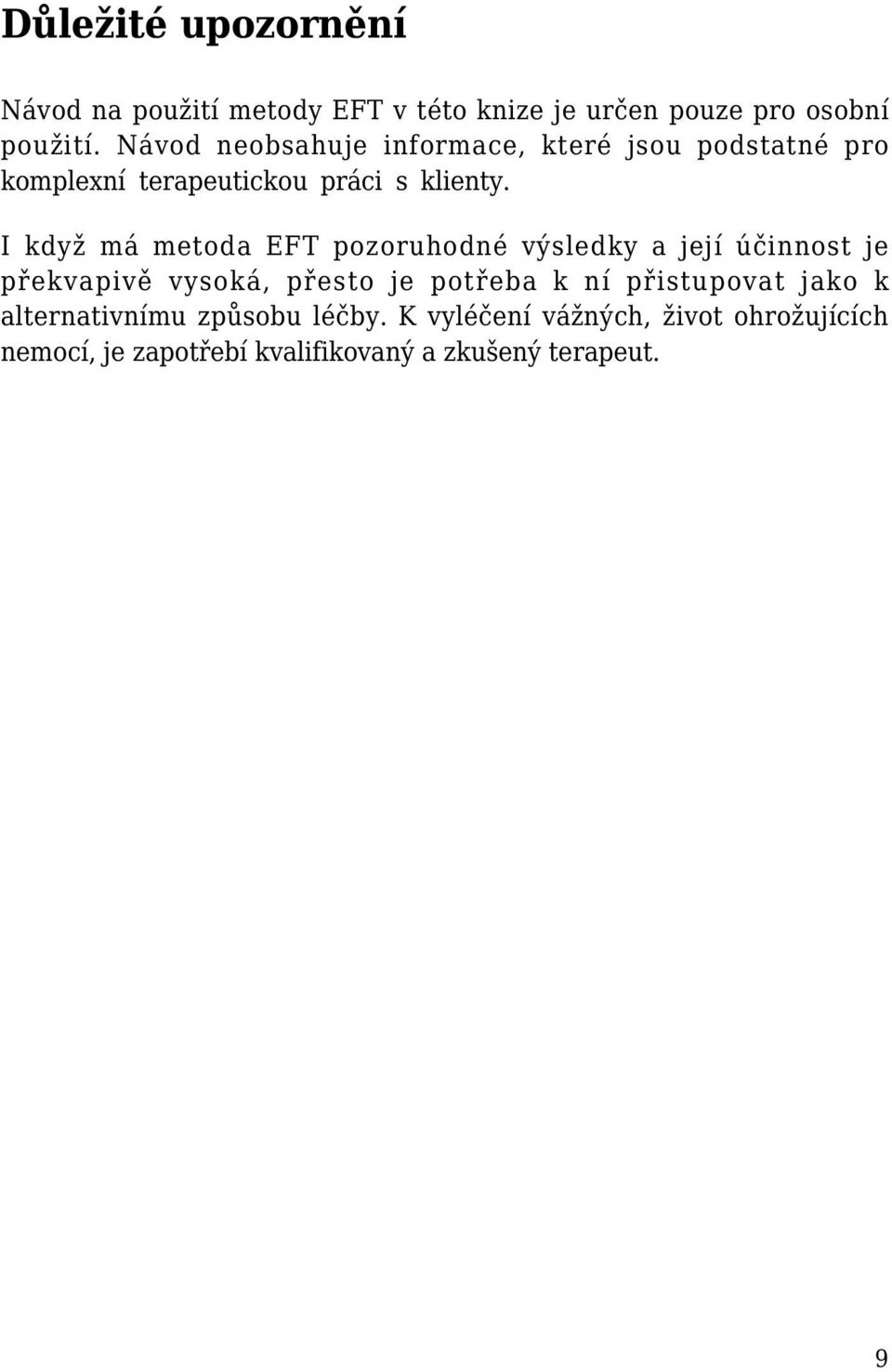 I když má metoda EFT pozoruhodné výsledky a její účinnost je překvapivě vysoká, přesto je potřeba k ní