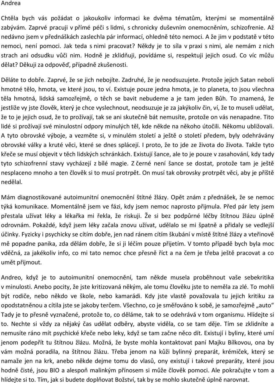 Někdy je to síla v praxi s nimi, ale nemám z nich strach ani odsudku vůči nim. Hodně je zklidňuji, povídáme si, respektuji jejich osud. Co víc můžu dělat? Děkuji za odpověď, případně zkušenosti.