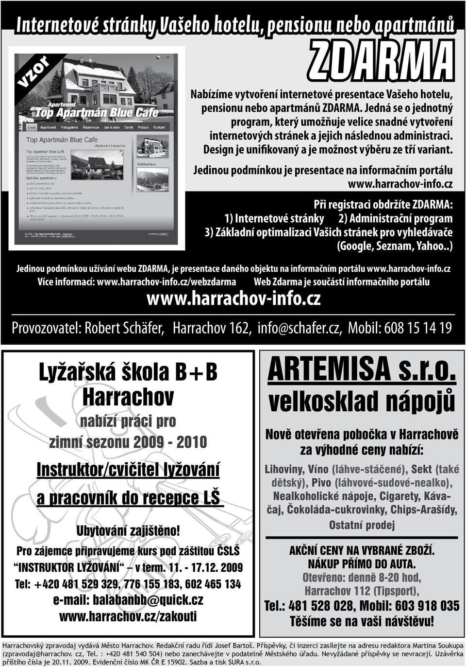 Jedinou podmínkou je presentace na informačním portálu www.harrachov-info.