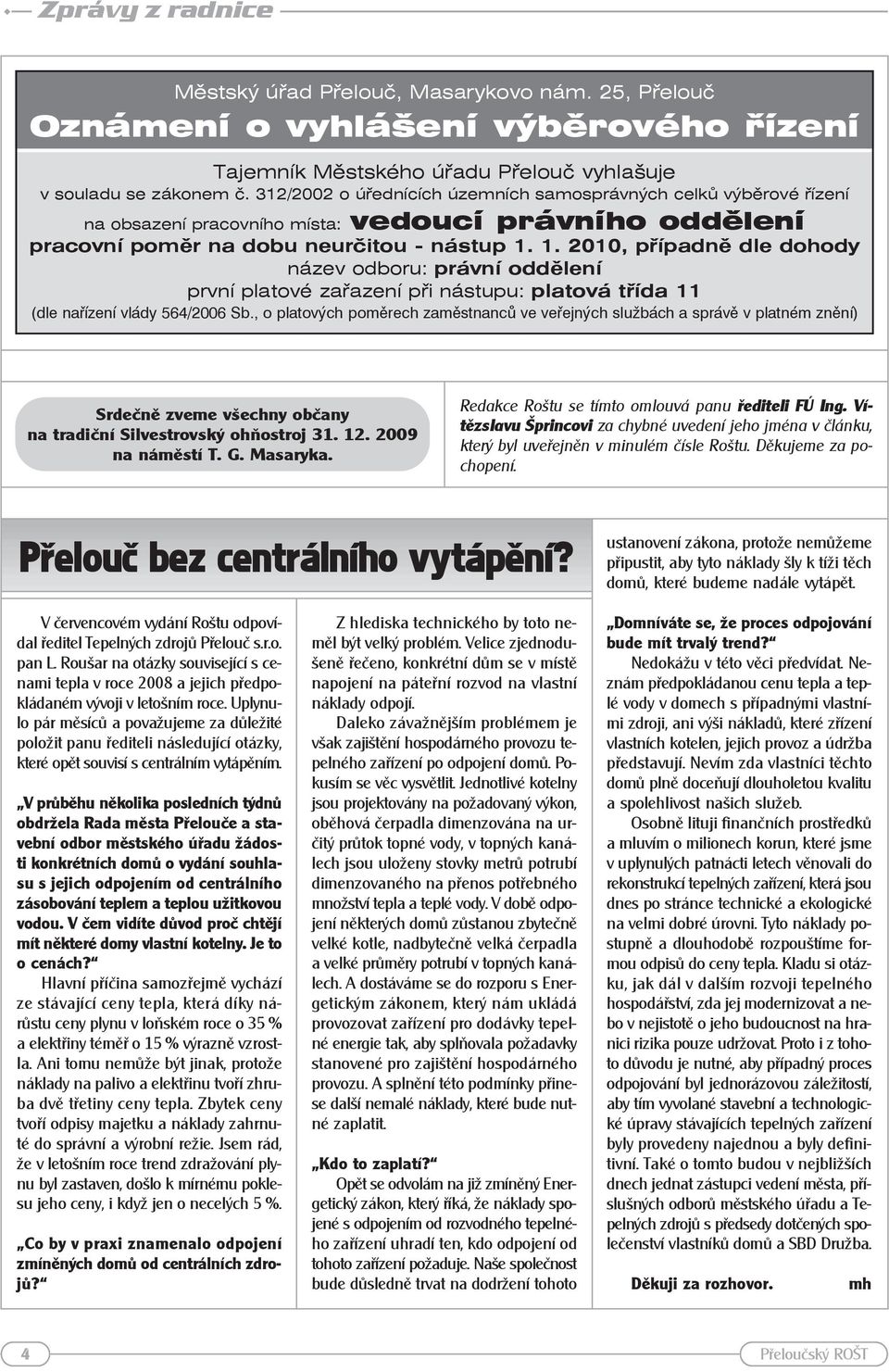 1. 2010, případně dle dohody název odboru: právní oddělení první platové zařazení při nástupu: platová třída 11 (dle nařízení vlády 564/2006 Sb.