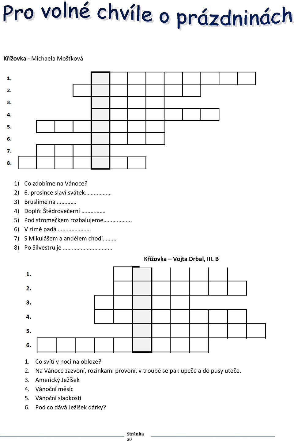 7) S Mikulášem a andělem chodí 8) Po Silvestru je Křížovka Vojta Drbal, III. B 1. Co svítí v noci na obloze? 2.